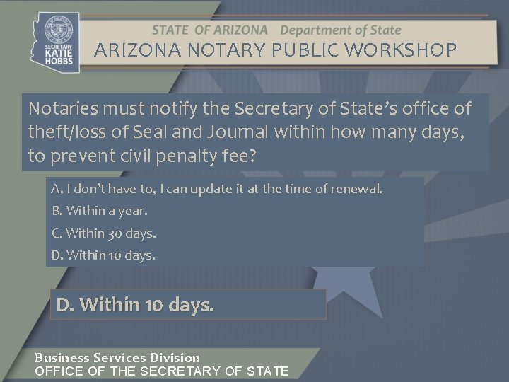 ARIZONA NOTARY PUBLIC WORKSHOP Notaries must notify the Secretary of State’s office of theft/loss