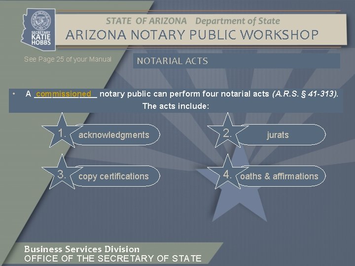 ARIZONA NOTARY PUBLIC WORKSHOP See Page 25 of your Manual • NOTARIAL ACTS commissioned