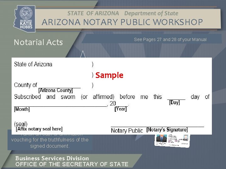 ARIZONA NOTARY PUBLIC WORKSHOP Notarial Acts See Pages 27 and 28 of your Manual
