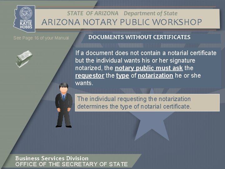 ARIZONA NOTARY PUBLIC WORKSHOP See Page 16 of your Manual DOCUMENTS WITHOUT CERTIFICATES If