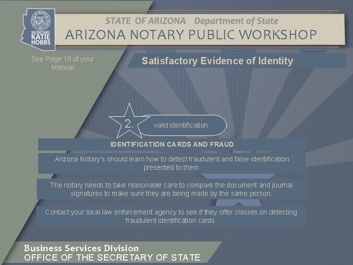 ARIZONA NOTARY PUBLIC WORKSHOP Satisfactory Evidence of Identity See Page 18 of your Manual