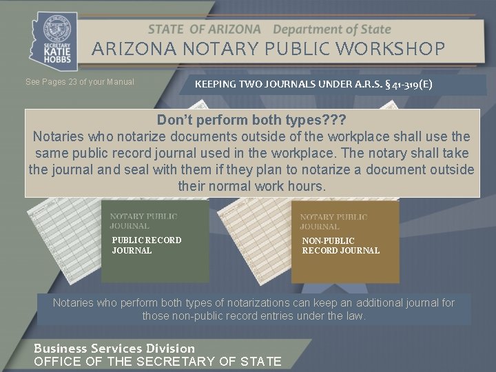 ARIZONA NOTARY PUBLIC WORKSHOP See Pages 23 of your Manual KEEPING TWO JOURNALS UNDER