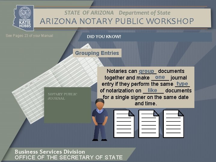 ARIZONA NOTARY PUBLIC WORKSHOP DID YOU KNOW? See Pages 23 of your Manual Grouping