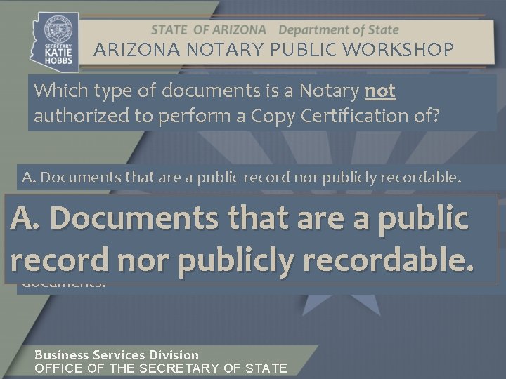 ARIZONA NOTARY PUBLIC WORKSHOP Which type of documents is a Notary not authorized to