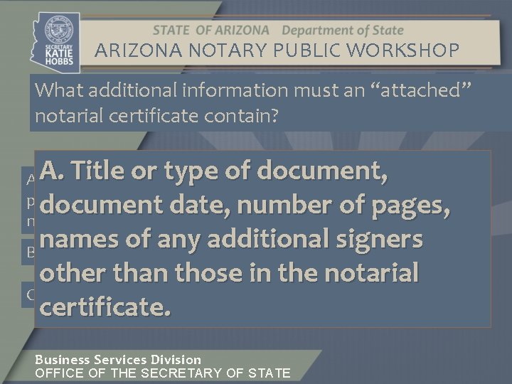 ARIZONA NOTARY PUBLIC WORKSHOP What additional information must an “attached” notarial certificate contain? A.