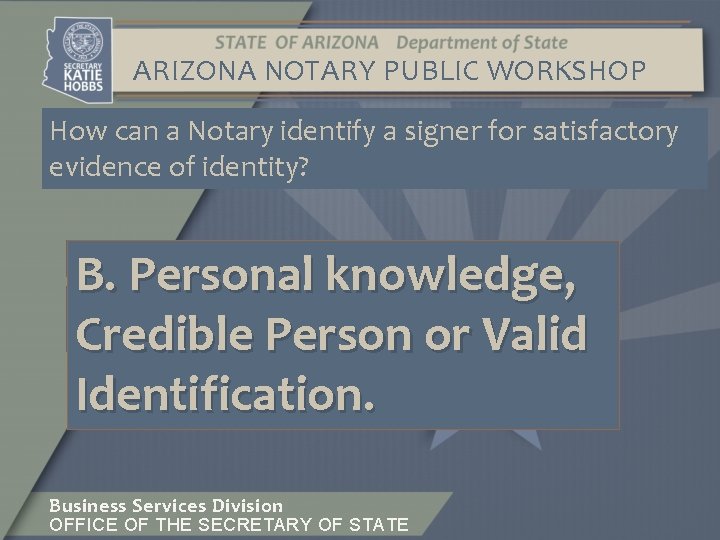ARIZONA NOTARY PUBLIC WORKSHOP How can a Notary identify a signer for satisfactory evidence