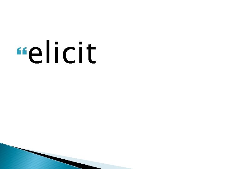  elicit 