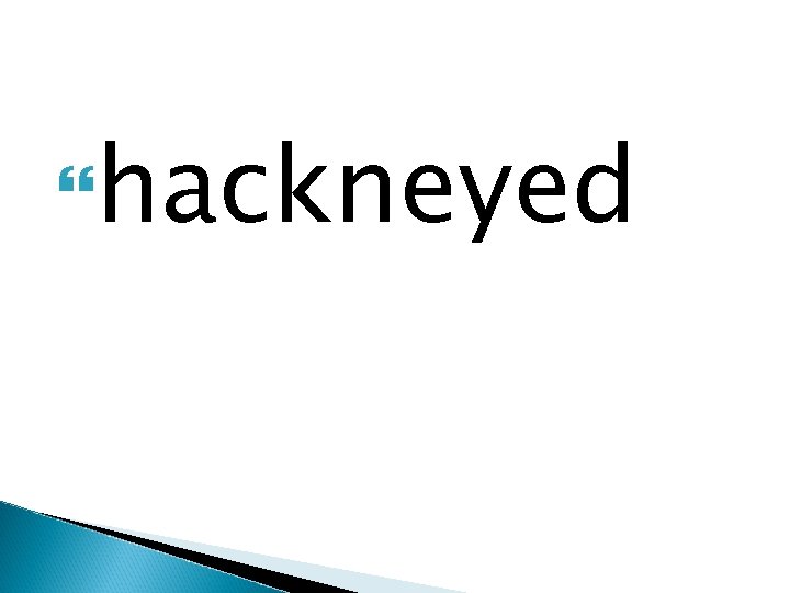  hackneyed 