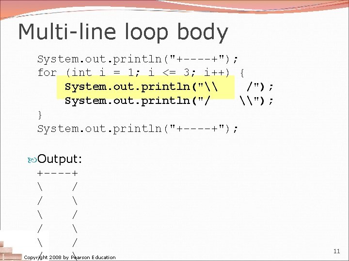 Multi-line loop body System. out. println("+----+"); for (int i = 1; i <= 3; Multi-line loop body System. out. println("+----+"); for (int i = 1; i <= 3;