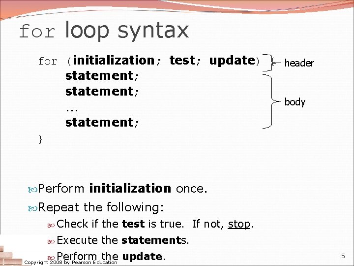 for loop syntax for (initialization; test; update) { header statement; body. . . statement; for loop syntax for (initialization; test; update) { header statement; body. . . statement;