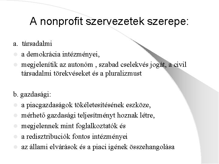 A nonprofit szervezetek szerepe: a. társadalmi l a demokrácia intézményei, l megjelenítik az autonóm