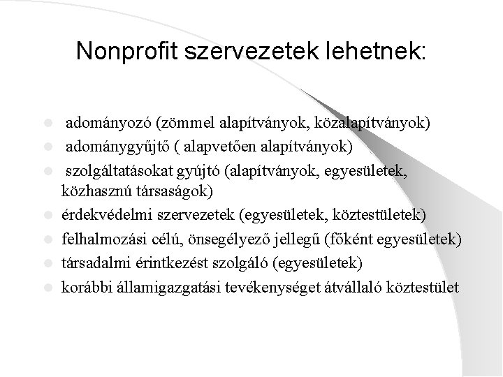 Nonprofit szervezetek lehetnek: l l l l adományozó (zömmel alapítványok, közalapítványok) adománygyűjtő ( alapvetően