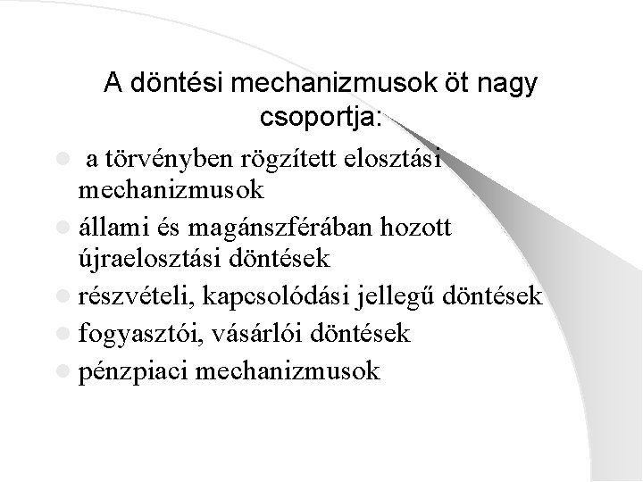 A döntési mechanizmusok öt nagy csoportja: l a törvényben rögzített elosztási mechanizmusok l állami