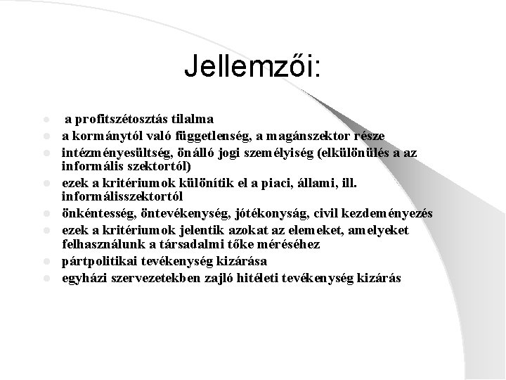 Jellemzői: l l l l a profitszétosztás tilalma a kormánytól való függetlenség, a magánszektor