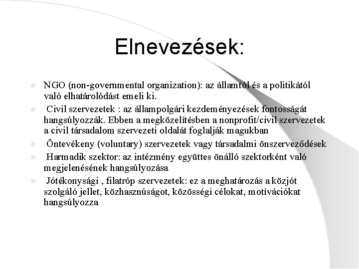 Elnevezések: l l l NGO (non-governmental organization): az államtól és a politikától való elhatárolódást