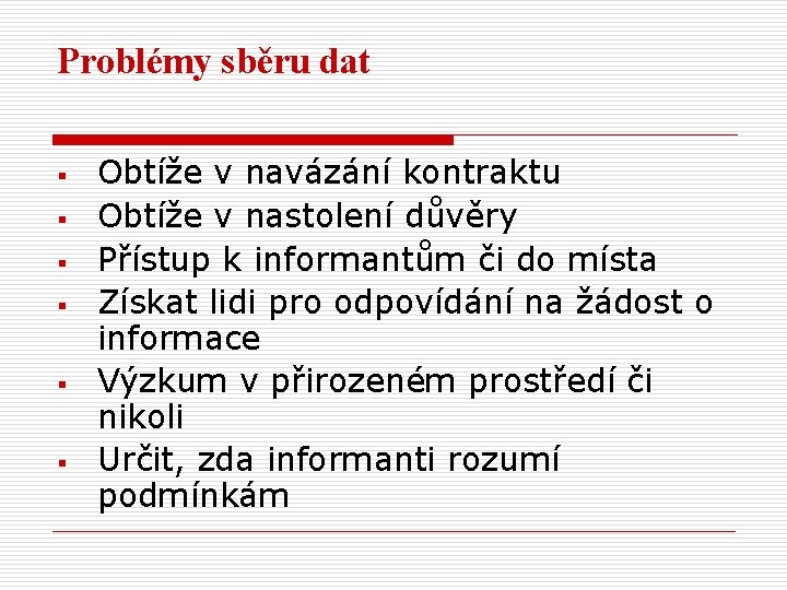 Problémy sběru dat § § § Obtíže v navázání kontraktu Obtíže v nastolení důvěry