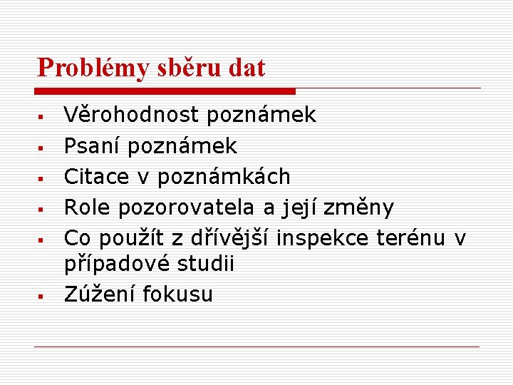 Problémy sběru dat § § § Věrohodnost poznámek Psaní poznámek Citace v poznámkách Role