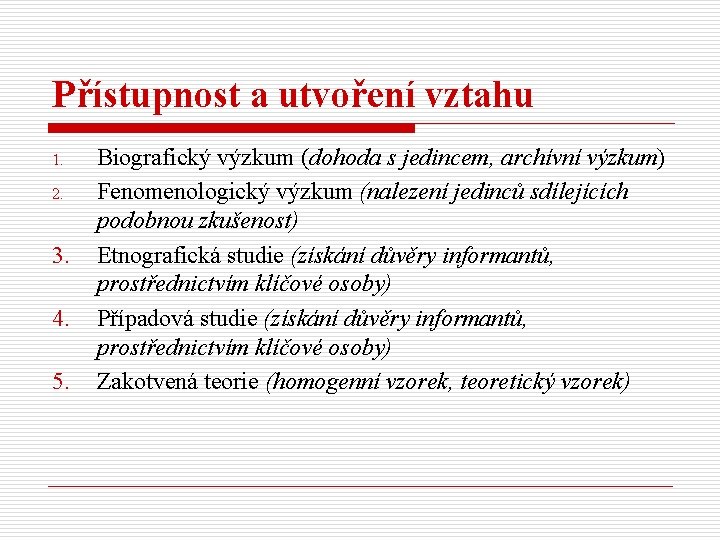 Přístupnost a utvoření vztahu 1. 2. 3. 4. 5. Biografický výzkum (dohoda s jedincem,