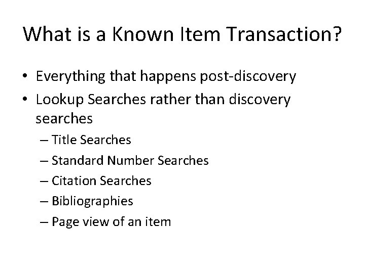 What is a Known Item Transaction? • Everything that happens post-discovery • Lookup Searches