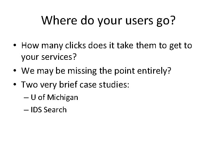 Where do your users go? • How many clicks does it take them to