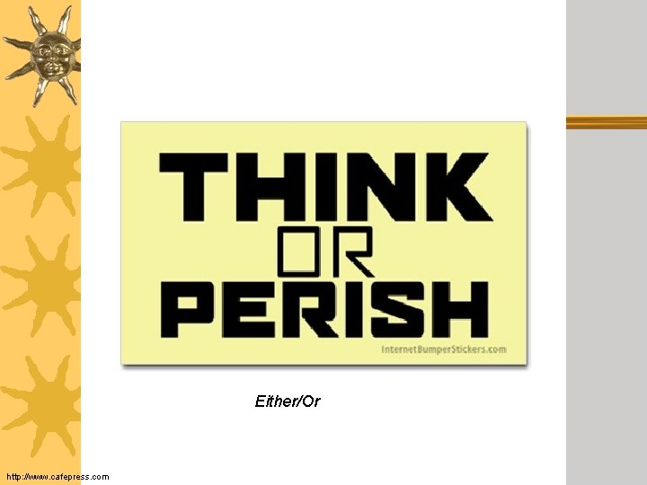 Either/Or http: //www. cafepress. com 