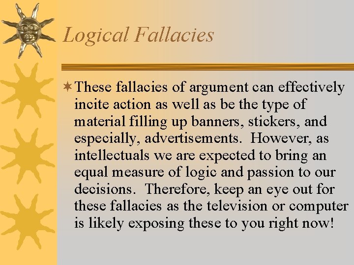 Logical Fallacies ¬These fallacies of argument can effectively incite action as well as be