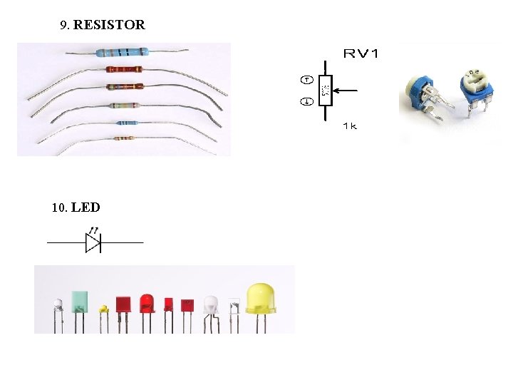 9. RESISTOR 10. LED 
