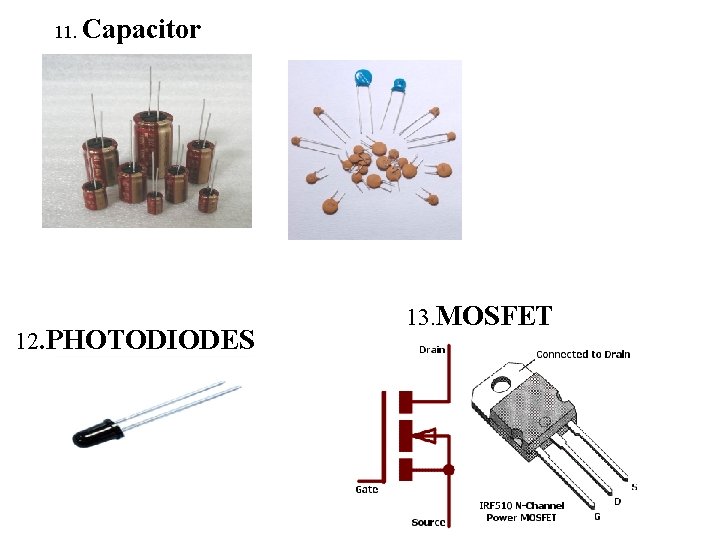 11. Capacitor 12. PHOTODIODES 13. MOSFET 