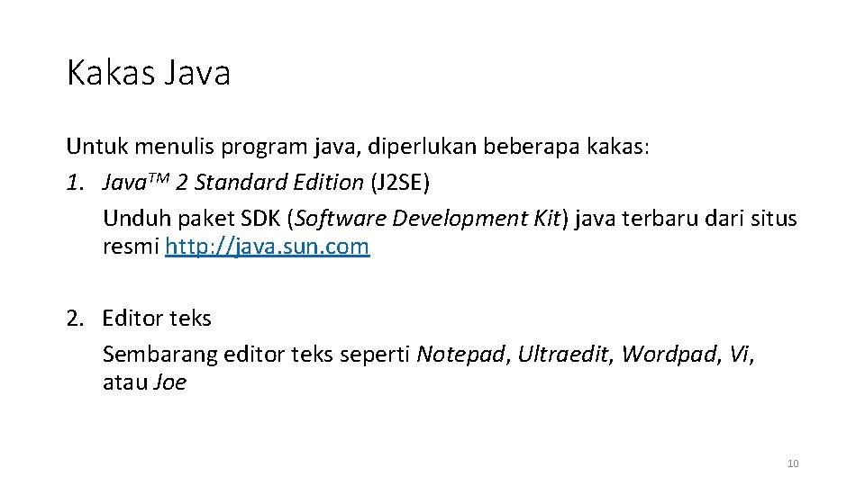 Kakas Java Untuk menulis program java, diperlukan beberapa kakas: 1. Java. TM 2 Standard