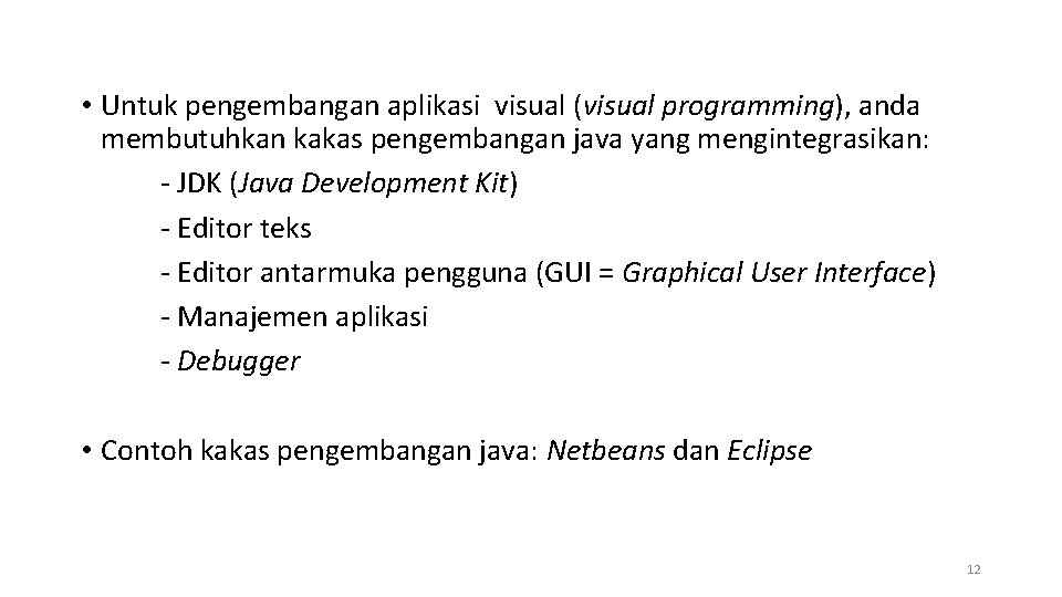  • Untuk pengembangan aplikasi visual (visual programming), anda membutuhkan kakas pengembangan java yang