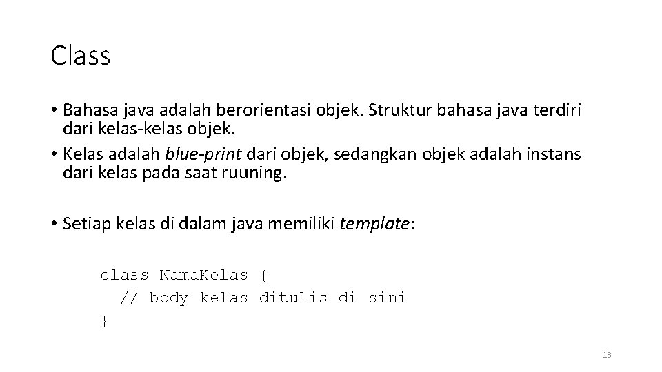 Class • Bahasa java adalah berorientasi objek. Struktur bahasa java terdiri dari kelas-kelas objek.