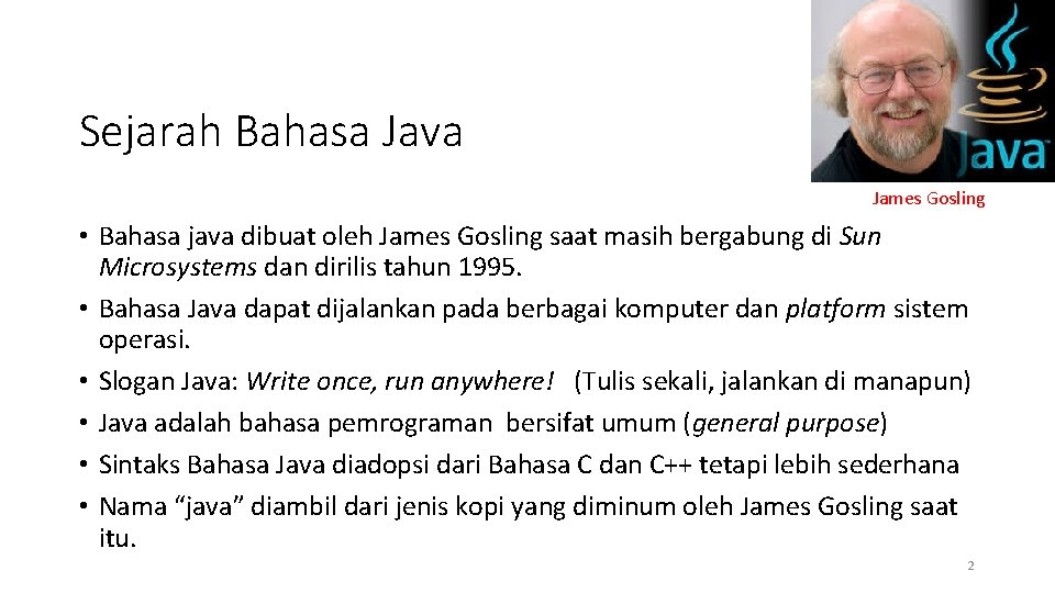 Sejarah Bahasa Java James Gosling • Bahasa java dibuat oleh James Gosling saat masih