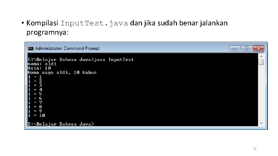  • Kompilasi Input. Test. java dan jika sudah benar jalankan programnya: 21 