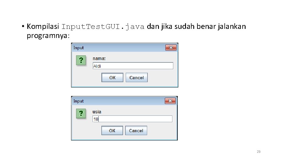 • Kompilasi Input. Test. GUI. java dan jika sudah benar jalankan programnya: 23