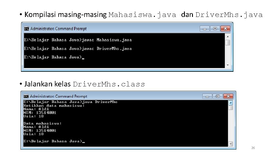  • Kompilasi masing-masing Mahasiswa. java dan Driver. Mhs. java • Jalankan kelas Driver.