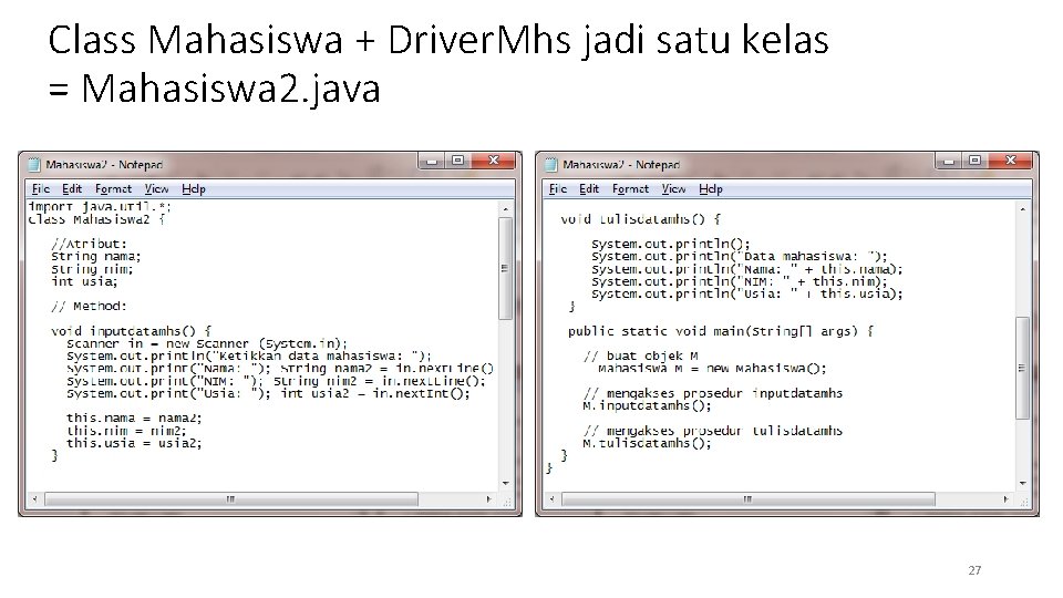 Class Mahasiswa + Driver. Mhs jadi satu kelas = Mahasiswa 2. java 27 
