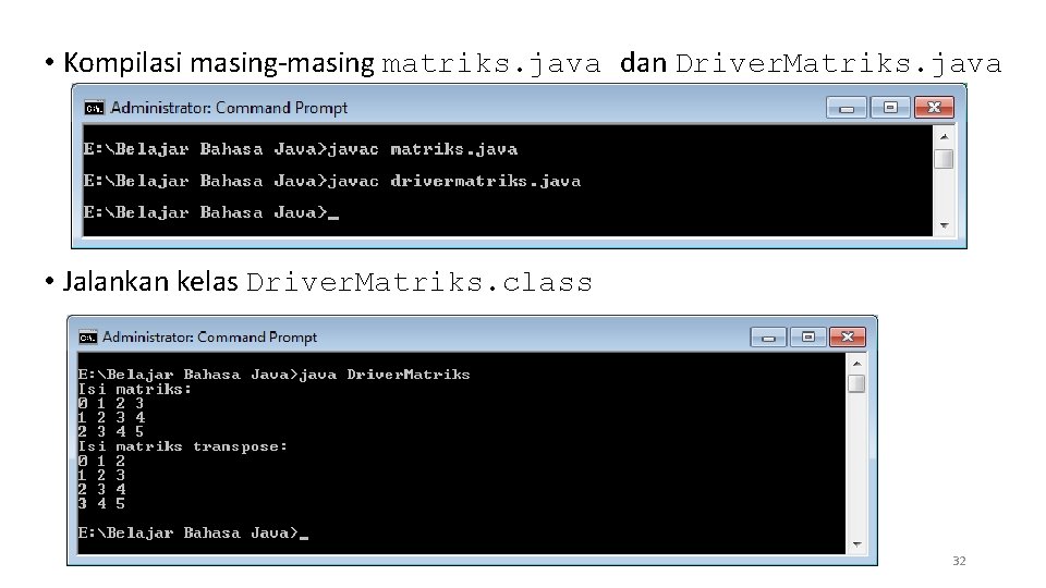  • Kompilasi masing-masing matriks. java dan Driver. Matriks. java • Jalankan kelas Driver.