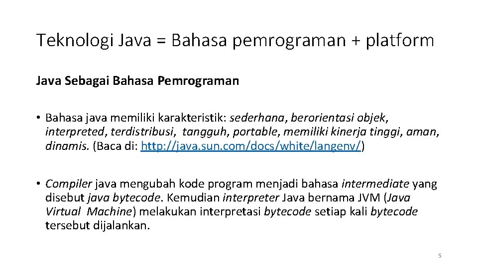 Teknologi Java = Bahasa pemrograman + platform Java Sebagai Bahasa Pemrograman • Bahasa java