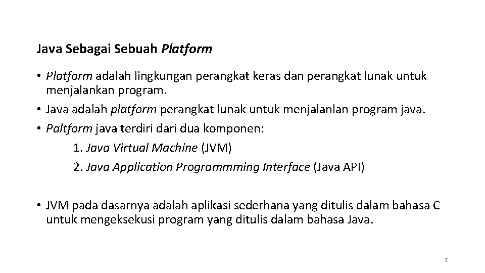 Java Sebagai Sebuah Platform • Platform adalah lingkungan perangkat keras dan perangkat lunak untuk