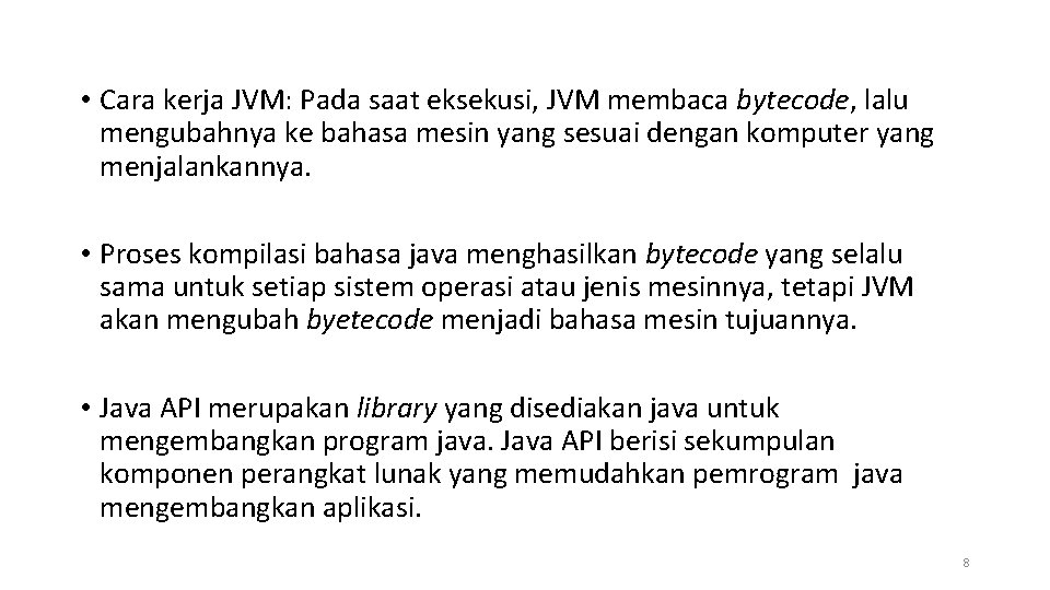  • Cara kerja JVM: Pada saat eksekusi, JVM membaca bytecode, lalu mengubahnya ke