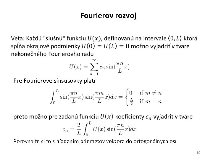 Fourierov rozvoj Pre Fourierove sinsusovky platí Porovnajte si to s hľadaním priemetov vektora do