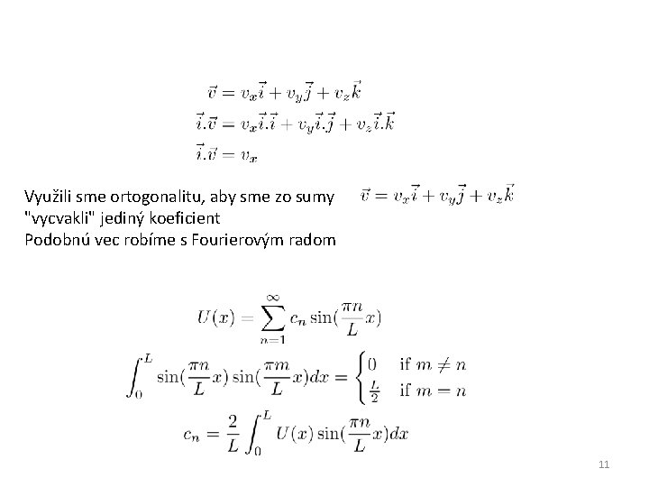 Využili sme ortogonalitu, aby sme zo sumy "vycvakli" jediný koeficient Podobnú vec robíme s