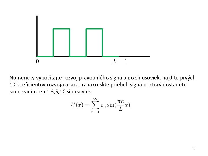 Numericky vypočítajte rozvoj pravouhlého signálu do sinusoviek, nájdite prvých 10 koeficientov rozvoja a potom