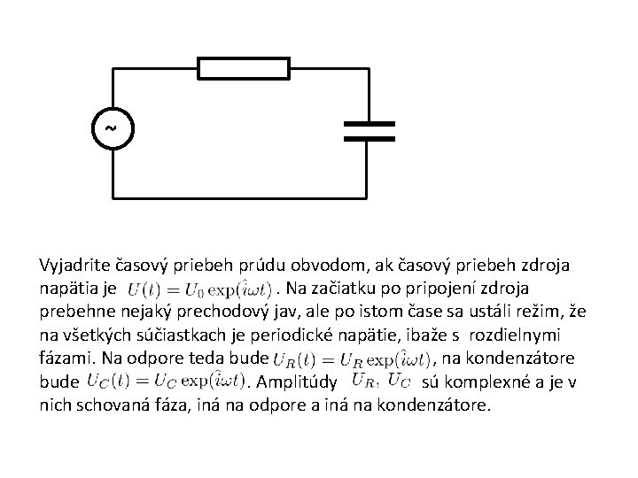 ~ Vyjadrite časový priebeh prúdu obvodom, ak časový priebeh zdroja napätia je. Na začiatku