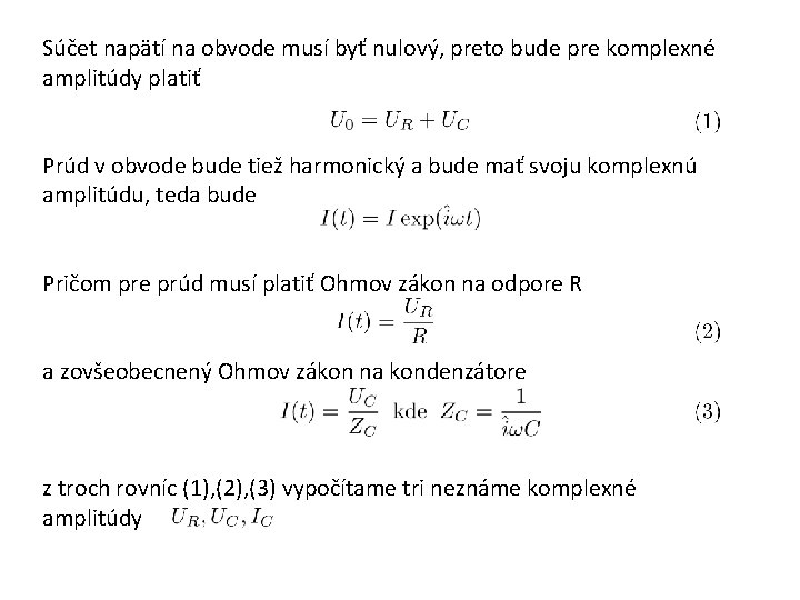 Súčet napätí na obvode musí byť nulový, preto bude pre komplexné amplitúdy platiť Prúd