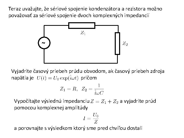 Teraz uvažujte, že sériové spojenie kondenzátora a rezistora možno považovať za sériové spojenie dvoch