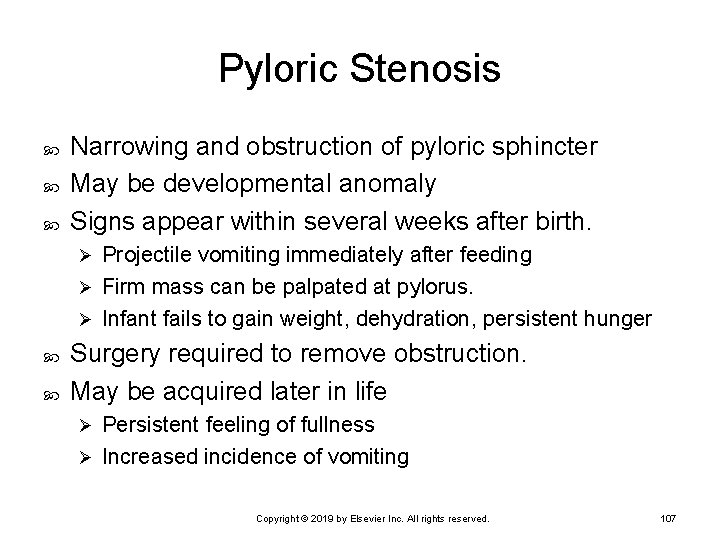 Pyloric Stenosis Narrowing and obstruction of pyloric sphincter May be developmental anomaly Signs appear