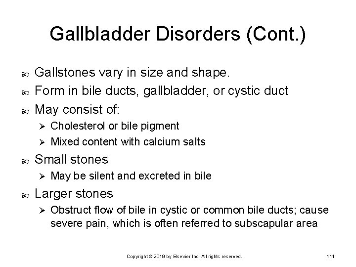 Gallbladder Disorders (Cont. ) Gallstones vary in size and shape. Form in bile ducts,