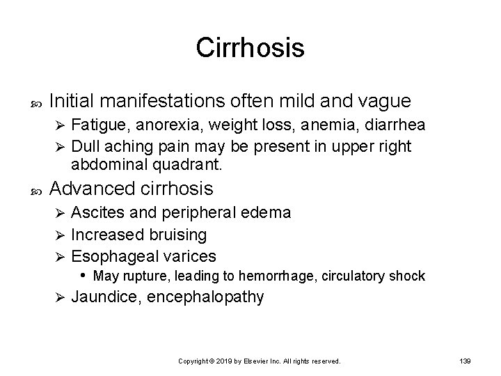 Cirrhosis Initial manifestations often mild and vague Fatigue, anorexia, weight loss, anemia, diarrhea Ø