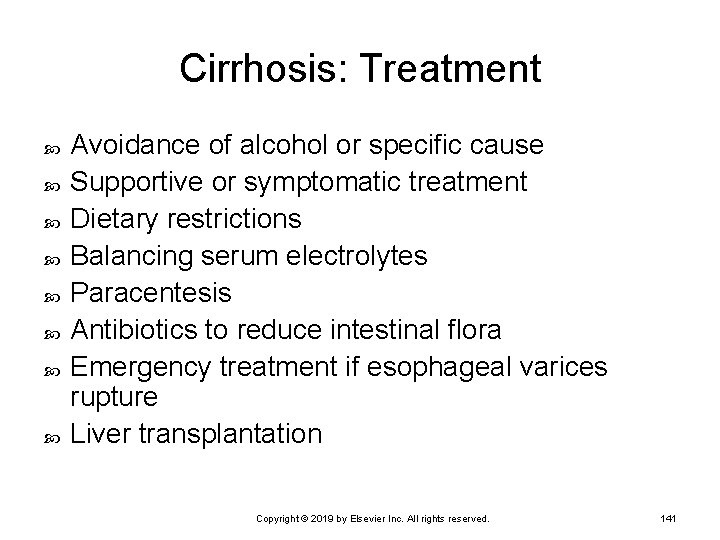 Cirrhosis: Treatment Avoidance of alcohol or specific cause Supportive or symptomatic treatment Dietary restrictions